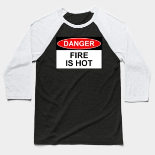 OSHA Style Sign - Fire Is Hot Baseball T-Shirt